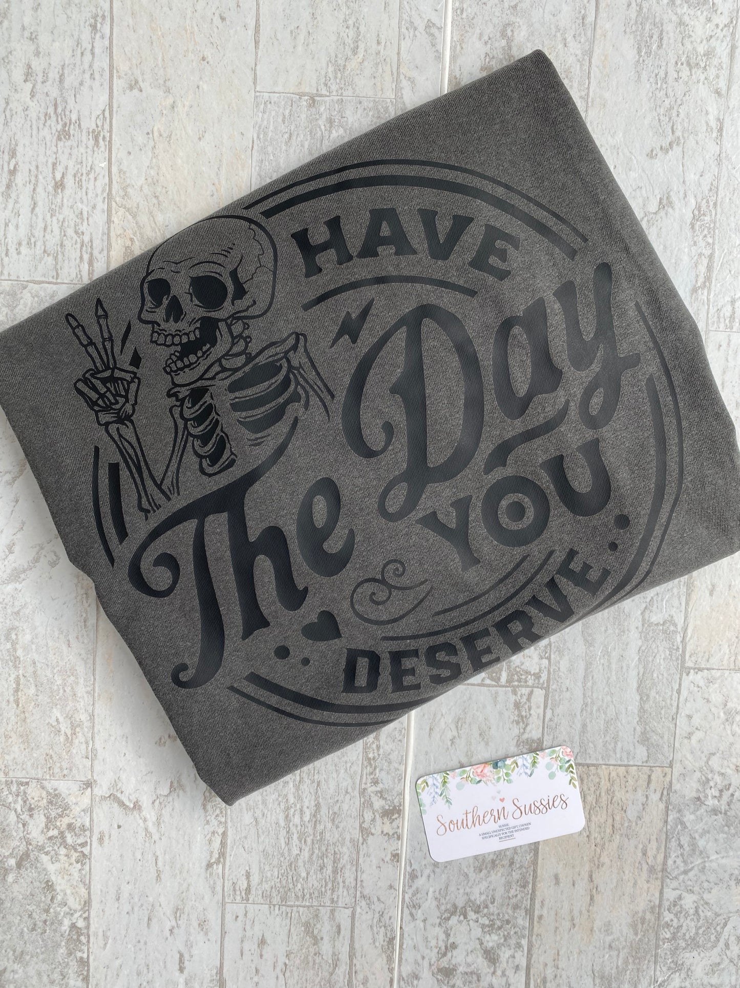 Have the Day you Deserve