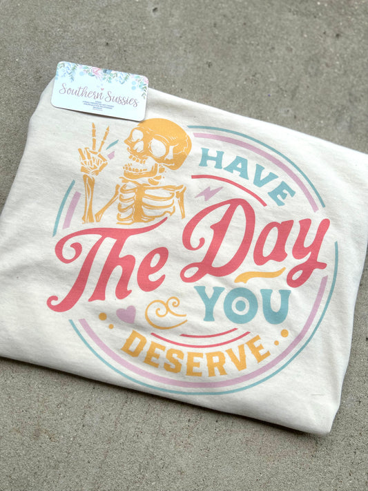Have the Day you Deserve