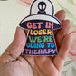Get in Loser, We’re Going to Therapy Sticker